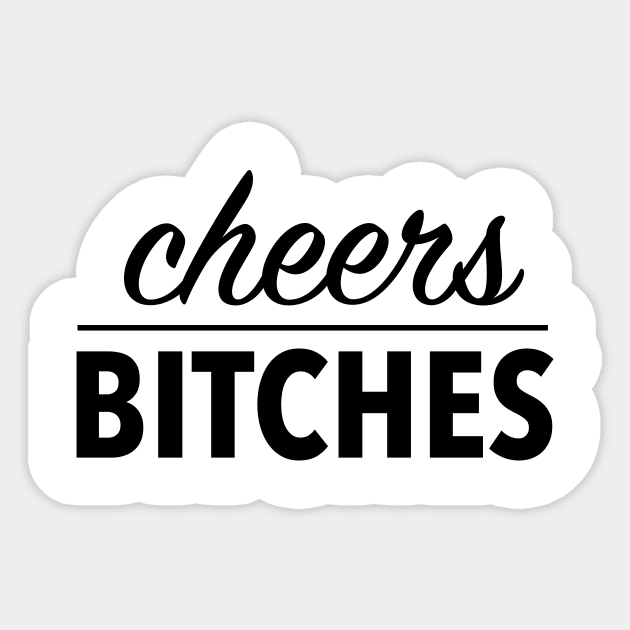 cheers bitches (black) Sticker by nerdalrt